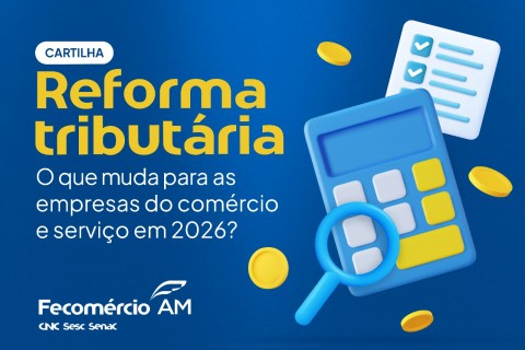 Fecomércio AM lança cartilha sobre Reforma Tributária